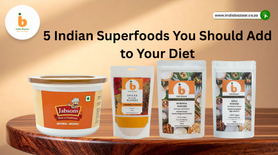 5 Indian Superfoods You Should Add to Your Diet